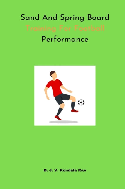 Book cover of: Sand And Spring Board Training For Football Performance. By: B. J. V. Kondala Rao