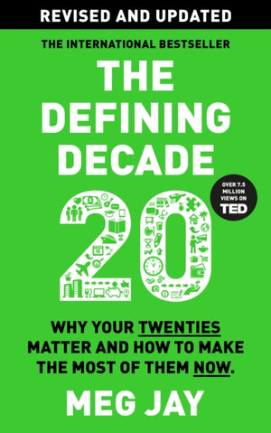 Defining Decade, Why Your Twenties Matter and How to Make the Most of Them Now