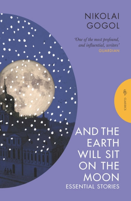 And the Earth Will Sit on the Moon, Essential Stories 9781805330332 Nikolai Vasilevich Gogol