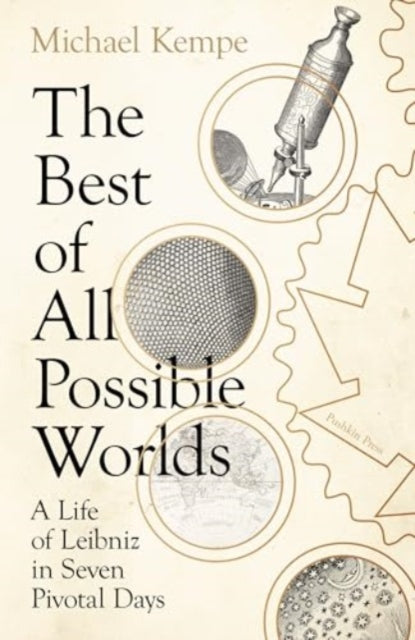 Best of All Possible Worlds, A Life of Leibniz in Seven Pivotal Days 9781805330868 Michael Kempe