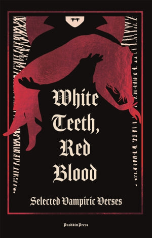 White Teeth, Red Blood, Selected Vampiric Verses