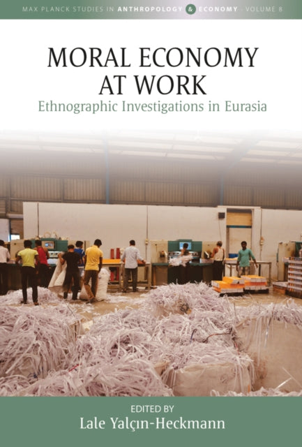 Book cover of: Moral Economy at Work. By: Lale Yalçın-Heckmann