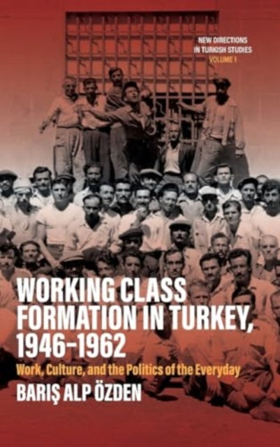 Book cover of: Working Class Formation in Turkey, 1946-1962. By: Barış Alp Özden