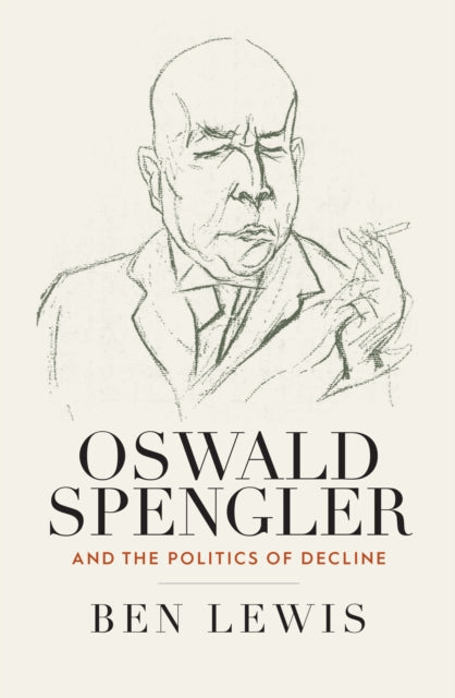 Book cover of: Oswald Spengler and the Politics of Decline. By: LEWIS, BEN