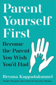 Parent Yourself First, Perfect for readers of Philippa Perry and The Body Keeps the Score 9781805463696 Bryana Kappadakunnel