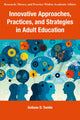 Book cover of: Innovative Approaches, Practices, and Strategies in Adult Education