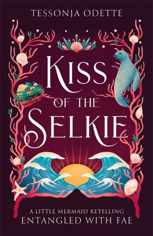 Kiss of the Selkie, A fae fantasy romance retelling of The Little Mermaid