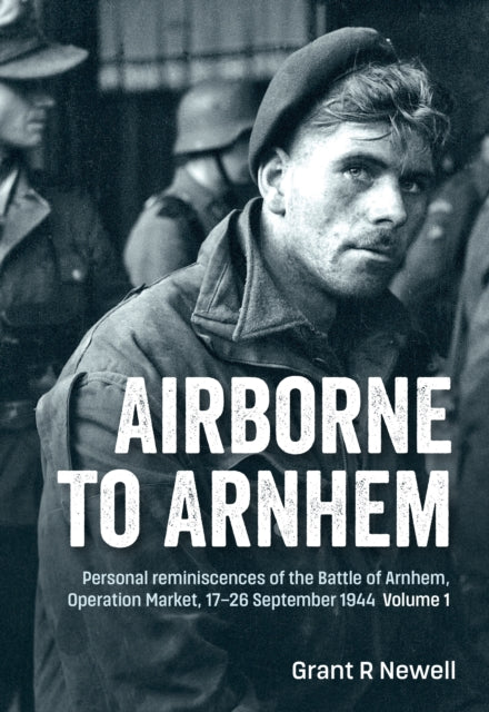 Airborne to Arnhem Volume 1