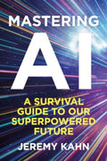 Mastering AI, A Survival Guide to our Superpowered Future