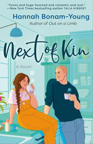 Next of Kin, A spicy, big-hearted romance about creating home, healing old wounds, and falling in love when you least expect it