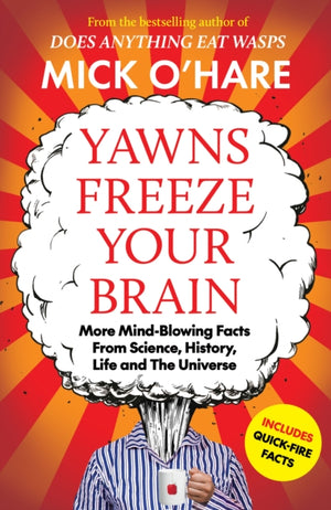 Yawns Freeze Your Brain, Fun and Interesting Facts From Science, History, Life and The Universe