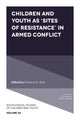 Book cover of: Children and Youth as ‘Sites of Resistance’ in Armed Conflict. By: Tamanna M. Shah
