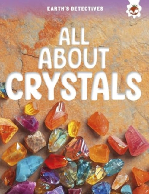 Book cover of: Earth's Detectives: All About Crystals. By: Rebecca Storm