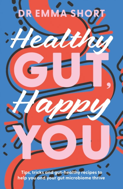 Book cover of: Healthy Gut, Happy You. By: Emma Short