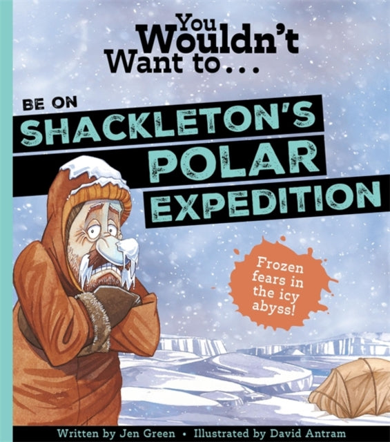 Book cover of: You Wouldn't Want To Be On Shackleton's Polar Expedition. By: Jen Green