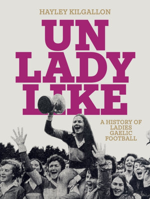 Unladylike, A History of Ladies Gaelic Football