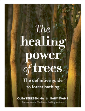 Healing Power of Trees, The definitive guide to forest bathing