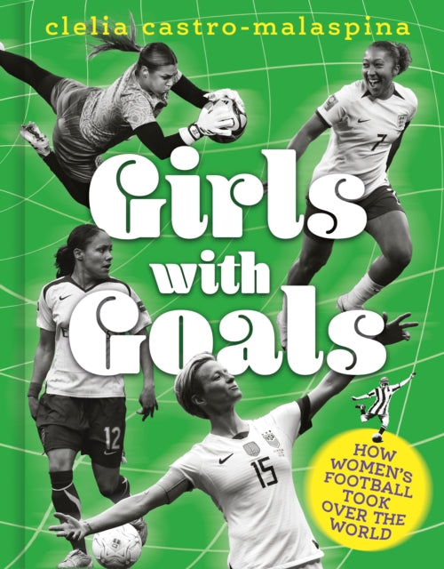 Girls with Goals, How women's football took over the world 9781836001881 Clelia Castro-Malaspina