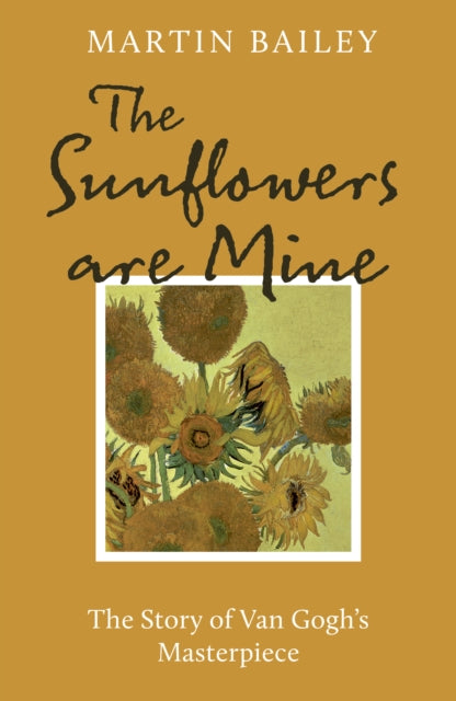 Book cover of: Sunflowers are Mine. By: Martin Bailey