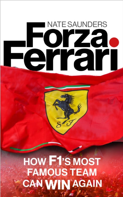 Forza Ferrari, How F1’s Most Famous Team Can Win Again 9781836002826 Nate Saunders