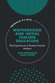 Book cover of: Motherhood and Initial Teacher Education