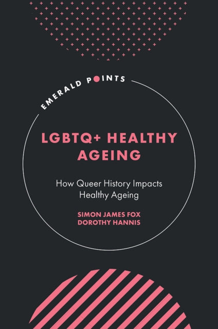 Book cover of: LGBTQ+ Healthy Ageing. By: Simon James Fox