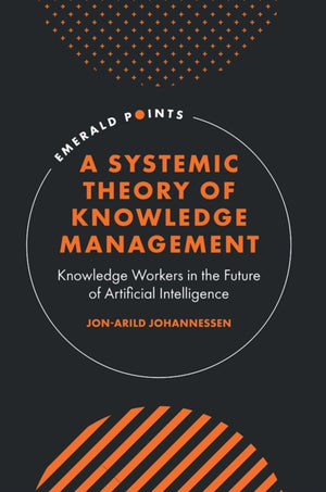 A Systemic Theory of Knowledge Management