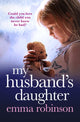 Book cover of: My Husband's Daughter. By: Emma Robinson
