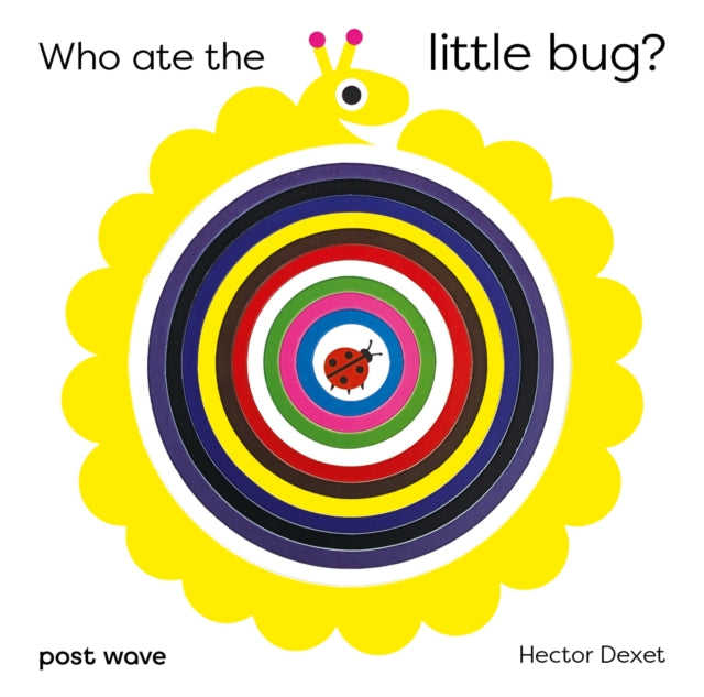 Book cover of: Who Ate the Little Bug?. By: DEXET, HECTOR