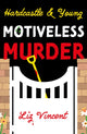 Book cover of: Hardcastle & Young – Motiveless Murder. By: Liz Vincent