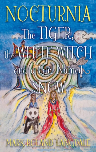 Nocturnia, The Tiger, the White Witch and a Girl Named Snow 9781836281313 Mark Roland Langdale