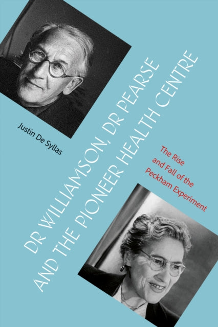 Book cover of: Dr Williamson, Dr Pearse and the Pioneer Health Centre. By: Justin De Syllas