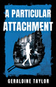 Book cover of: Particular Attachment. By: Geraldine Taylor