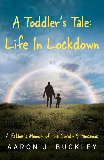 Toddler's Tale: Life In Lockdown 9781836282259 Aaron J. Buckley