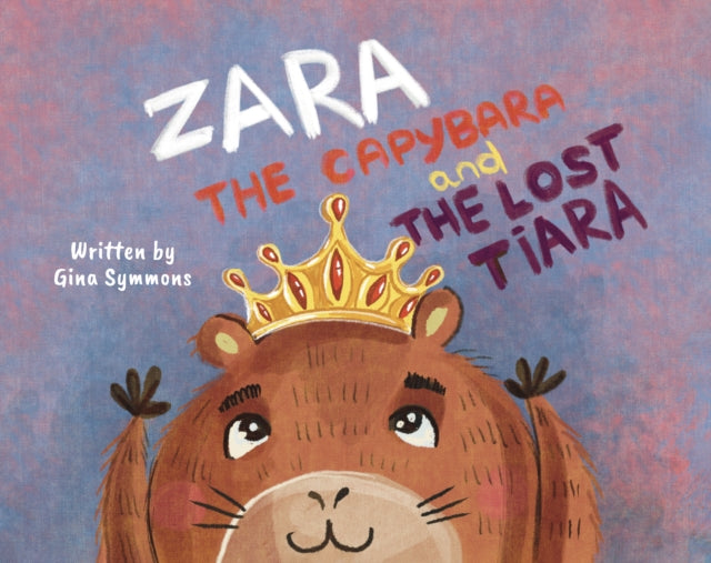 Book cover of: Zara the Capybara and the Lost Tiara