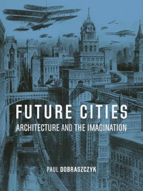 Book cover of: Future Cities. By: Paul Dobraszczyk