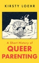 Short History of Queer Parenting 9781836430803 Kirsty Loehr