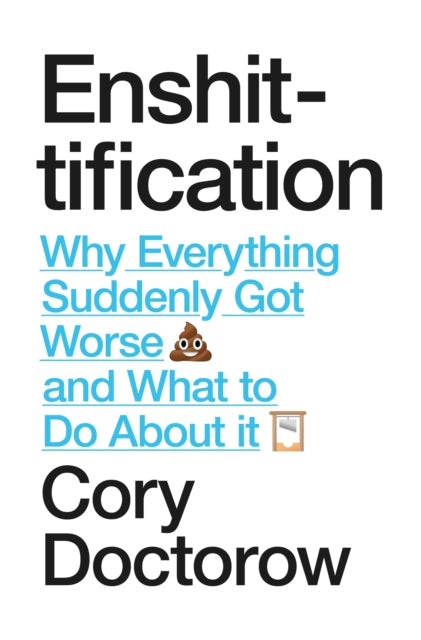Enshittification, Why Everything Suddenly Got Worse and What To Do About It