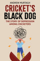 Cricket's Black Dog, Depression and Cricket 9781836801207 Andrew Murtagh