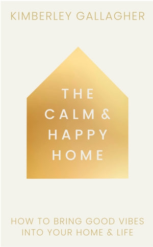 Calm and Happy Home, How to Bring Good Vibes into Your Home and Life