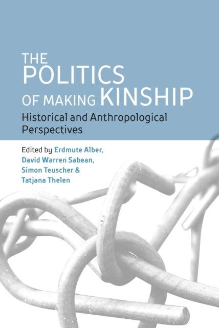 Book cover of: Politics of Making Kinship. By: ALBER, EDMUTE