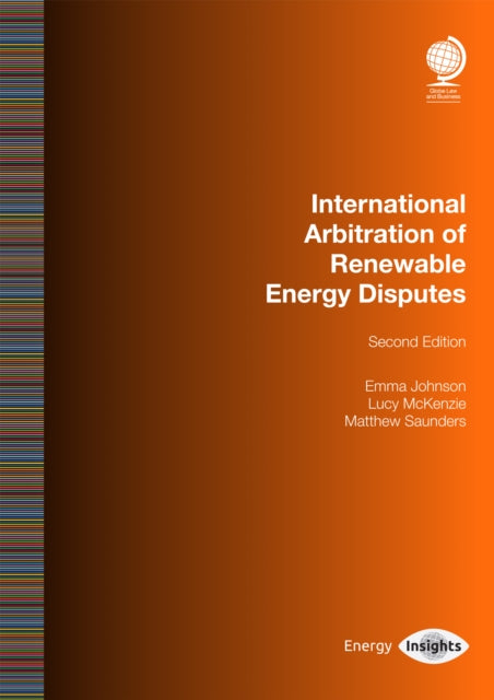 Book cover of: International Arbitration of Renewable Energy Disputes. By: Emma Johnson