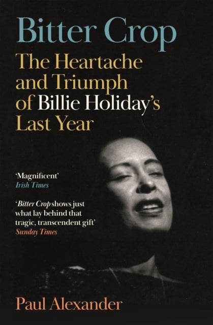 Bitter Crop, The Heartache and Triumph of Billie Holiday's Last Year