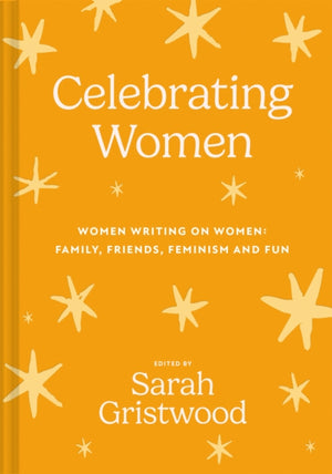 Celebrating Women, Women Writing on Women: Family, Friends, Feminism and Fun