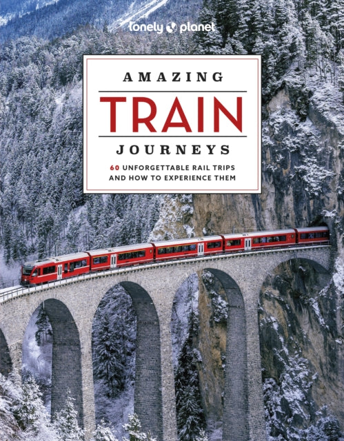 Lonely Planet Amazing Train Journeys 9781837581726 Lonely Planet