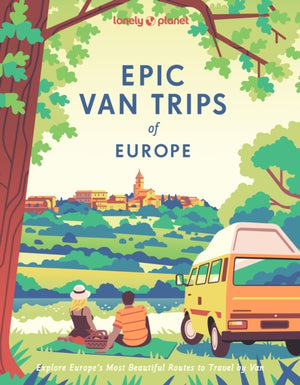 Lonely Planet Epic Van Trips of Europe, Explore Europe’s Most Beautiful Routes to Travel by Campervan