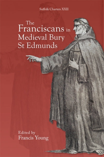 Book cover of: Franciscans in Medieval Bury St Edmunds. By: Francis Young