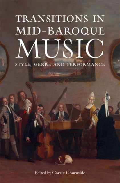 Book cover of: Transitions in Mid-Baroque Music. By: Carrie Churnside