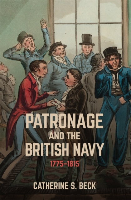 Book cover of: Patronage and the British Navy, 1775-1815. By: Catherine Beck