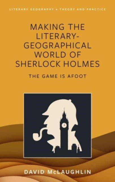 Book cover of: Making the literary-geographical world of Sherlock Holmes